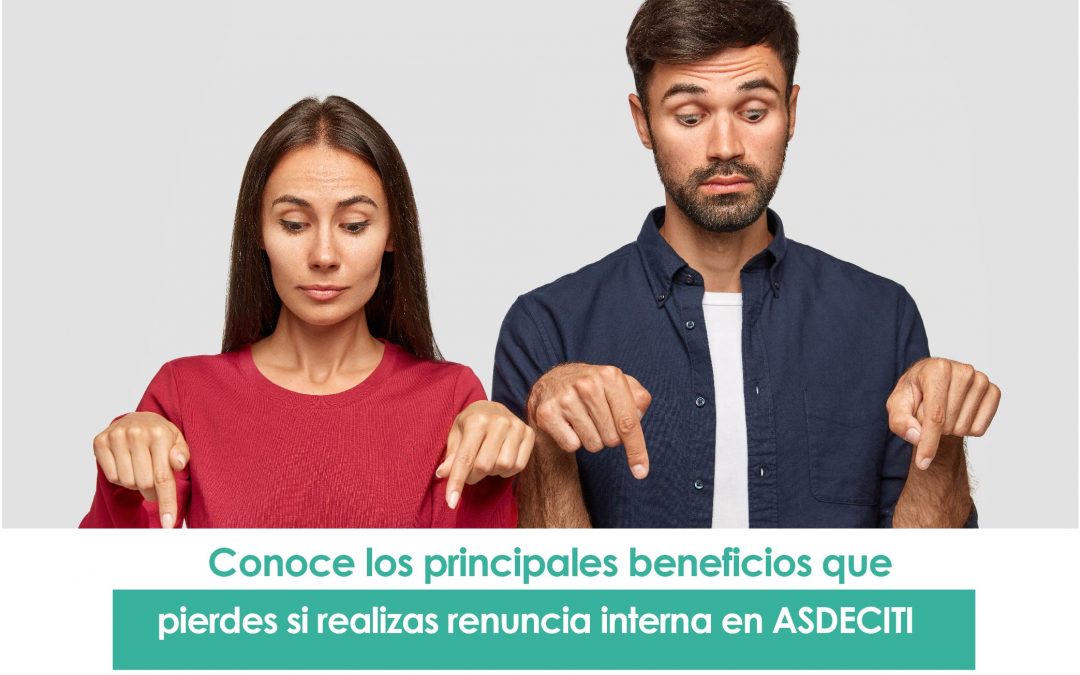 Principales beneficios que pierdes si realizas renuncia interna