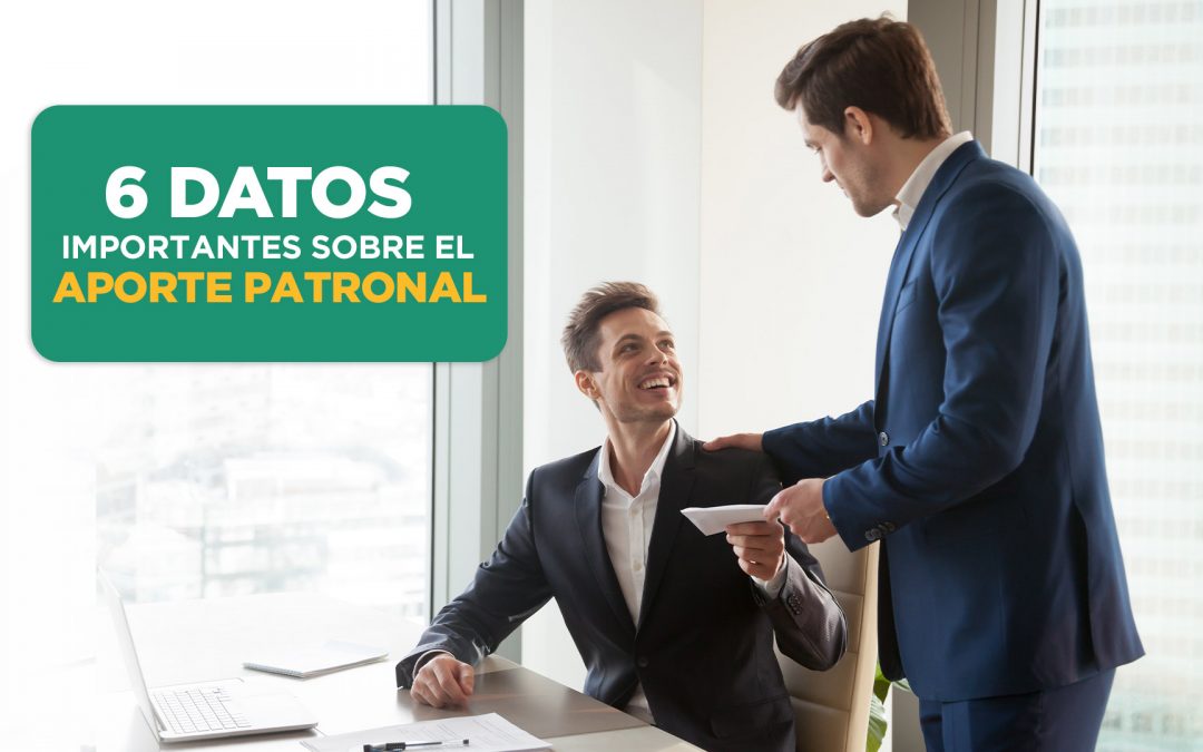 6 Datos Importantes Sobre el Aporte Patronal