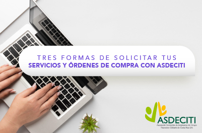 TRES FORMAS DE SOLICITAR TUS SERVICIOS Y ÓRDENES DE COMPRA CON ASDECITI